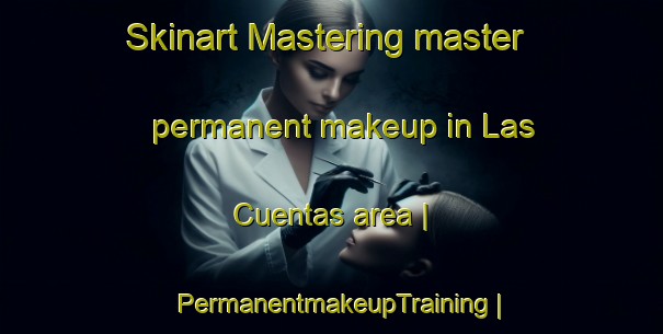 Skinart Mastering master permanent makeup in Las Cuentas area | PermanentmakeupTraining | PermanentmakeupClasses | SkinartTraining-Mexico